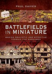 Battlefields in Miniature : Making Realistic and Effective Terrain for Wargames