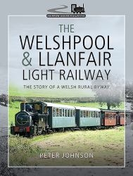 The Welshpool and Llanfair Light Railway : The Story of a Welsh Rural Byway