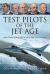 Test Pilots of the Jet Age : Men Who Heralded a New Era in Aviation