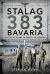 Stalag 383 Bavaria : A History of the Camp, the Escapes and the Liberation