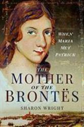 The Mother of the Brontës : When Maria Met Patrick