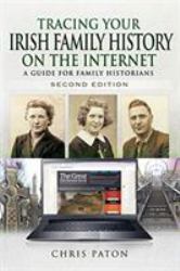 Tracing Your Irish Family History on the Internet : A Guide for Family Historians - Second Edition