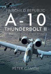 Fairchild Republic a-10 Thunderbolt II : The 'Warthog' Ground Attack Aircraft