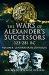 The Wars of Alexander's Successors 323 - 281 BC : Volume 1 - Commanders and Campaigns