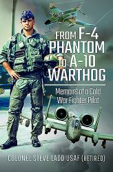 From F-4 Phantom to a-10 Warthog : Memoirs of a Cold War Fighter Pilot