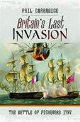 Britain's Last Invasion : The Battle of Fishguard 1797