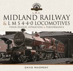 Midland Railway and l M S 4-4-0 Locomotives : Their Design, Operation and Performance