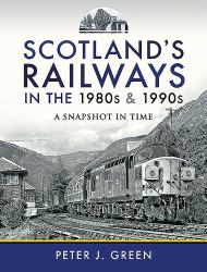 Scotland's Railways in the 1980s And 1990s : A Snapshot in Time