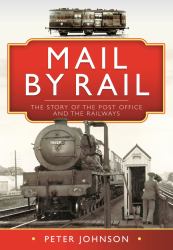 Mail by Rail : The Story of the Post Office and the Railways