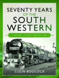 Seventy Years of the South Western : A Railway Journey Through Time