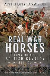 Real War Horses : The Experience of the British Cavalry, 1814-1914