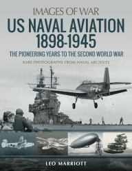 US Naval Aviation 1898-1945: the Pioneering Years to the Second World War