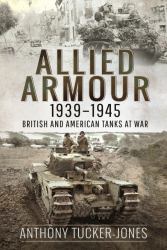 Allied Armour, 1939-1945 : British and American Tanks at War