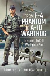 From F-4 Phantom to a-10 Warthog : Memoirs of a Cold War Fighter Pilot