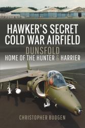 Hawker's Secret Cold War Airfield : Dunsfold: Home of the Hunter and Harrier