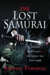 The Lost Samurai : Japanese Mercenaries in South East Asia, 1593-1688