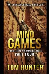 Mind Games : An Archaeological Thriller: the Relics of the Deathless Souls, Part 4