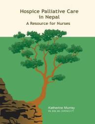 Hospice Palliative Care in Nepal : A Resource for Nurses