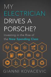 My Electrician Drives a Porsche? : Investing the Rise of the New Spending Class