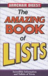 The Amazing Book of Lists : Incredible Information and Tidbits of Trivia