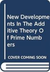 New Developments in the Additive Theory of Prime Numbers