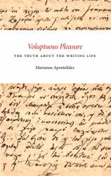 Voluptuous Pleasure : The Truth about the Writing Life