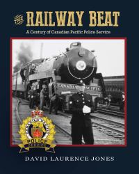 The Railway Beat : A Century of Canadian Pacific Police Service