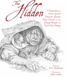 The Hidden : A Compendium of Arctic Giants, Dwarves, Gnomes, Trolls, Faeries and Other Strange Beings from Inuit Oral History