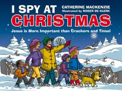 I Spy at Christmas : Jesus Is More Important Than Crackers and Tinsel