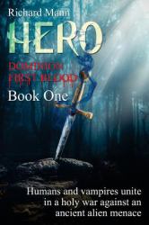 Hero - Dominion First Blood Book One : A Science Fiction Apocalyptic Thriller - Our Superhero Bulletproof Pete Teams up with Sexy Vampire Lucia to Fight an Alien Invasion