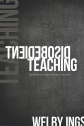 Disobedient Teaching : Surviving and Creating Change in Education