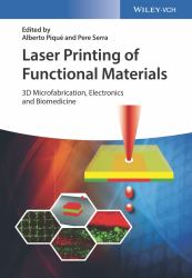 Laser Printing of Functional Materials : 3D Microfabrication, Electronics and Biomedicine