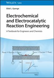 Electrochemical and Electrocatalytic Reaction Engineering : A Textbook for Engineers and Chemists