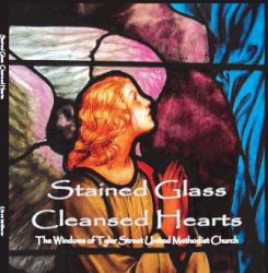 Stained Glass Cleansed Hearts : The Windows of Tyler Street United Methodist Church