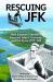 Rescuing JFK : How Solomon Islanders Rescued John F. Kennedy and the Crew of the PT-109