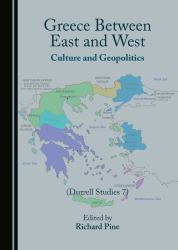 Greece Between East and West : Culture and Geopolitics (Durrell Studies 7)