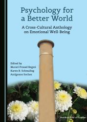 Psychology for a Better World : A Cross-Cultural Anthology on Emotional Well-Being