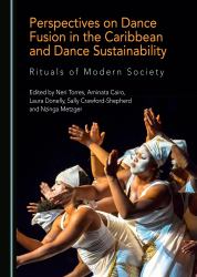 Perspectives on Dance Fusion in the Caribbean and Dance Sustainability : Rituals of Modern Society