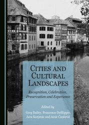 Cities and Cultural Landscapes : Recognition, Celebration, Preservation and Experience