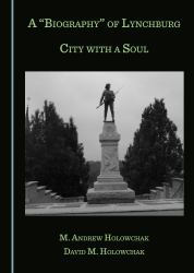 A Biography of Lynchburg : City with a Soul