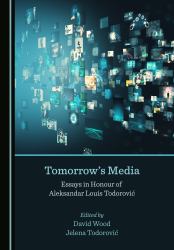 Tomorrow's Media : Essays in Honour of Aleksandar Louis Todorovic