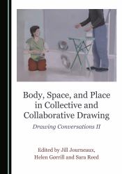 Body, Space, and Place in Collective and Collaborative Drawing : Drawing Conversations II