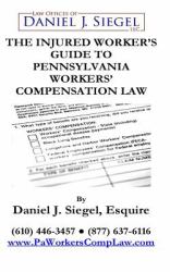 The Injured Worker's Guide to Pennsylvania Workers' Compensation Law : An Easy-To-Read Guide about the Pennsylvania Workers' Compensation ACT