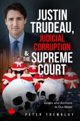 Justin Trudeau, Judicial Corruption and the Supreme Court of Canada : Aliens and Archons in Our Midst