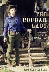 The Cougar Lady : Legendary Trapper of Sechelt Inlet