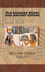 Old Cookery Books and Ancient Cuisine