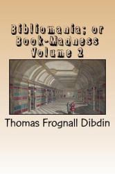 Bibliomania; or Book-Madness Volume 2