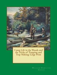 Camp Life in the Woods and the Tricks of Trapping and Trap Making: Large Print