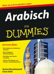 Arabisch für Dummies : Den Satzbau im Arabischen meistern. Die wichtigsten Redewendungen. Die Kultur des Orients verstehen. Auf der CD: Dialoge zum Anhören und Nachsprechen