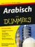 Arabisch für Dummies : Den Satzbau im Arabischen meistern. Die wichtigsten Redewendungen. Die Kultur des Orients verstehen. Auf der CD: Dialoge zum Anhören und Nachsprechen